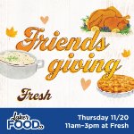 Friendsgiving at Fresh on November 20, 2025